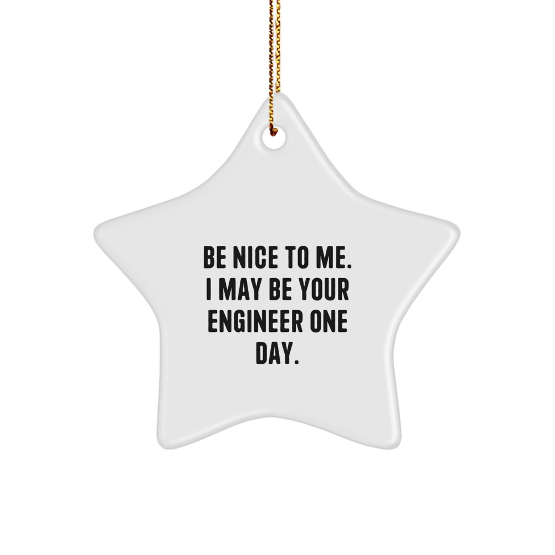 Funny Engineer Gifts from Friends for Engineer Men - Star Ornament Be Nice To Me. I May Be Your Engineer One Day. - Image 1