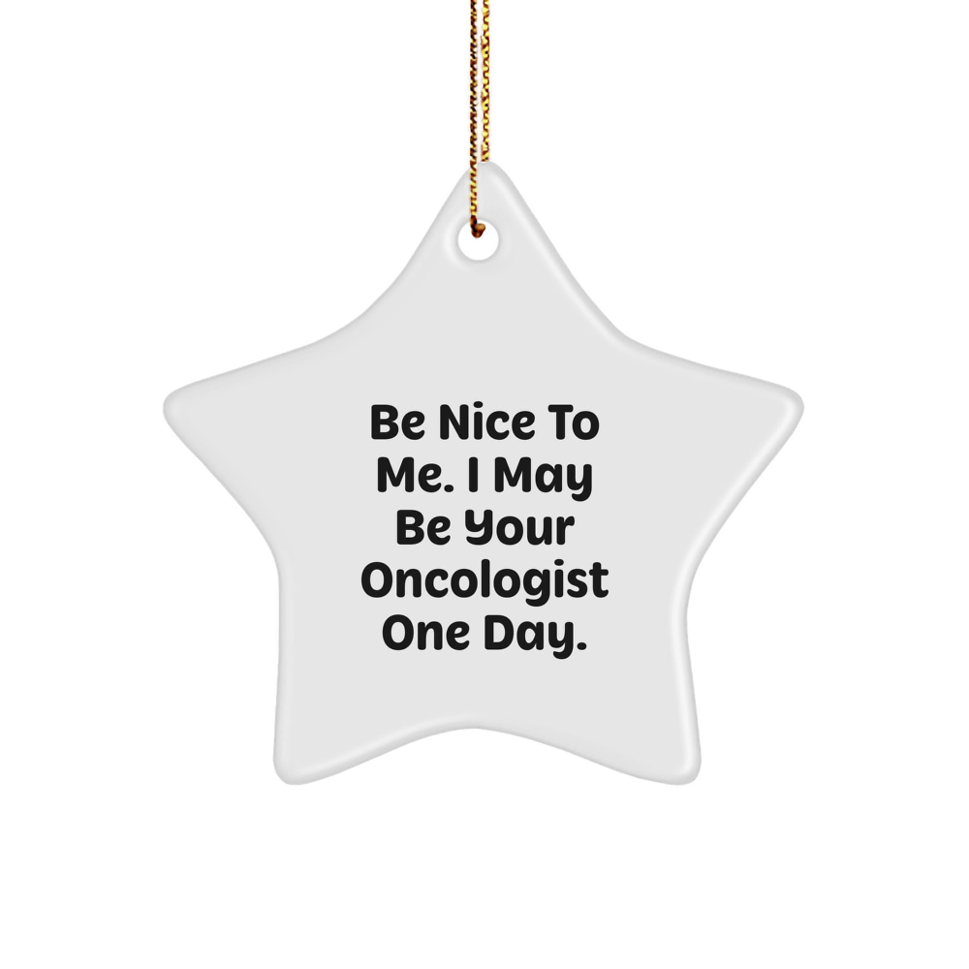 Funny Oncologist Star Ornament Gifts from Men for Christmas Unique Gifts, Be Nice To Me I May Be Your Oncologist One Day Star Ornament for Oncologist Friends, Funny Gift for Oncologist Family - Image 1