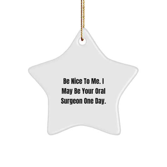Funny Oral Surgeon Gifts for Men from Friends, Christmas Unique Star Ornament Be Nice To Me I May Be Your Oral Surgeon One Day - Image 1