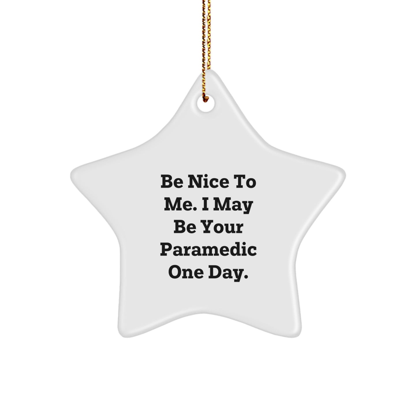 Funny Rescue Worker Gifts for Men from Family this Christmas - Star Ornament with Inspirational Quote 'Be Nice To Me. I May Be Your Rescue Worker One Day.' - Image 1
