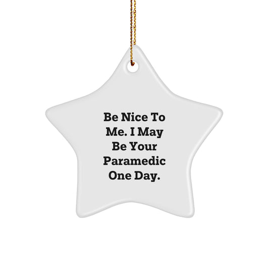 Funny Rescue Worker Gifts for Men from Family this Christmas - Star Ornament with Inspirational Quote 'Be Nice To Me. I May Be Your Rescue Worker One Day.' - Image 1