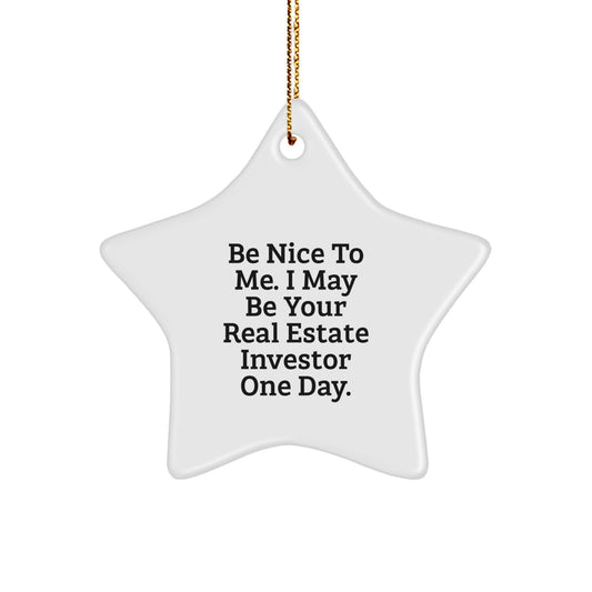 Funny Real Estate Investor Gifts for Men Women Friends Family - 'Be Nice To Me I May Be Your Real Estate Investor One Day' Star Ornament for Christmas - Image 1