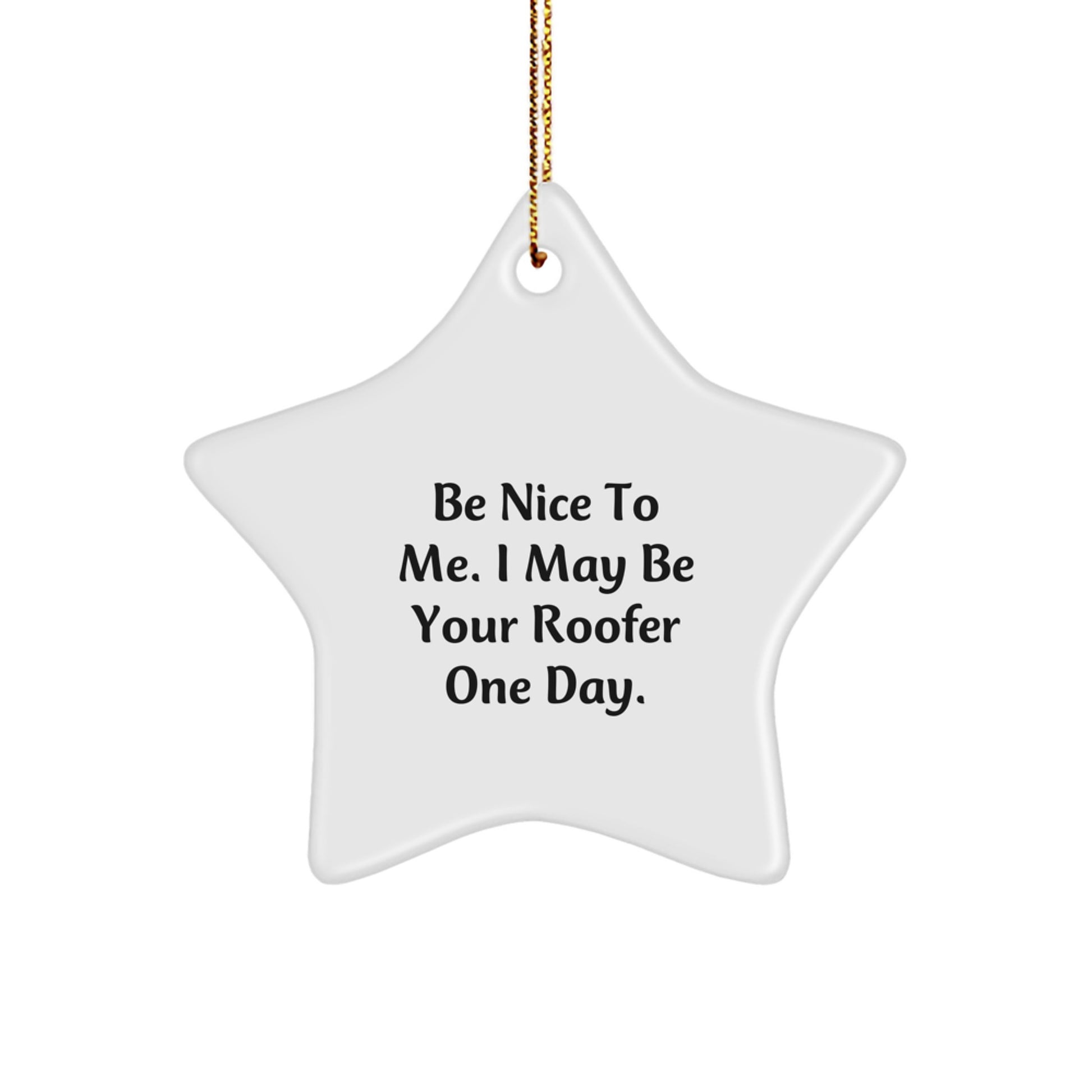 Roofer Gifts from Friends, Funny Star Ornament for Christmas, 'Be Nice To Me. I May Be Your Roofer One Day.' - Image 1