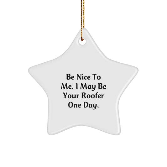 Roofer Gifts from Friends, Funny Star Ornament for Christmas, 'Be Nice To Me. I May Be Your Roofer One Day.' - Image 1