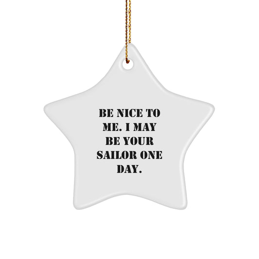 Funny Sailor Gifts - 'Be Nice To Me. I May Be Your Sailor One Day.' Star Ornament, Christmas Unique Gifts for Men, Women, Friends, Family - Image 1
