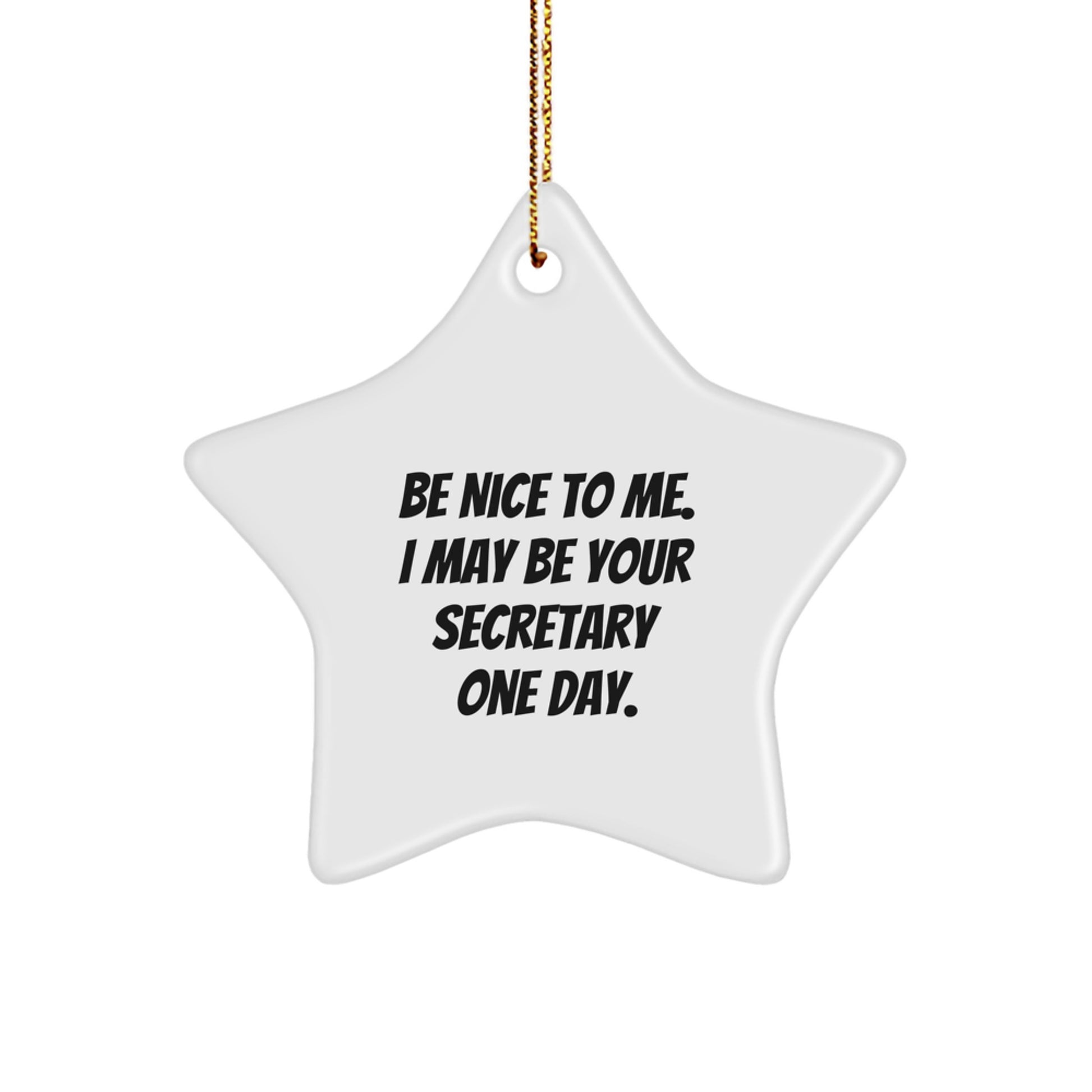 Funny Secretary Gifts from Friends, 'Be Nice To Me. I May Be Your Secretary One Day.' Star Ornament for Christmas - Image 1