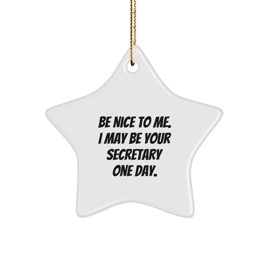 Funny Secretary Gifts from Friends, 'Be Nice To Me. I May Be Your Secretary One Day.' Star Ornament for Christmas - Image 1