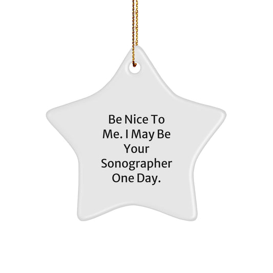 Funny Sonographer Gifts from Friends for Christmas - 'Be Nice To Me...' Star Ornament - Image 1