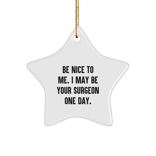 Funny Surgeon Gifts | Star Ornament for Surgeon Friends from Family | Be Nice To Me. I May Be Your Surgeon One Day. | Christmas Unique Gifts for Surgeon - Image 1