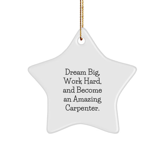 Carpenter Star Ornament Gifts from Family for Men, White Star Shaped with Inspirational Quote 'Dream Big, Work Hard, And Become An Amazing Carpenter.' - Unique Christmas Decorations - Image 1