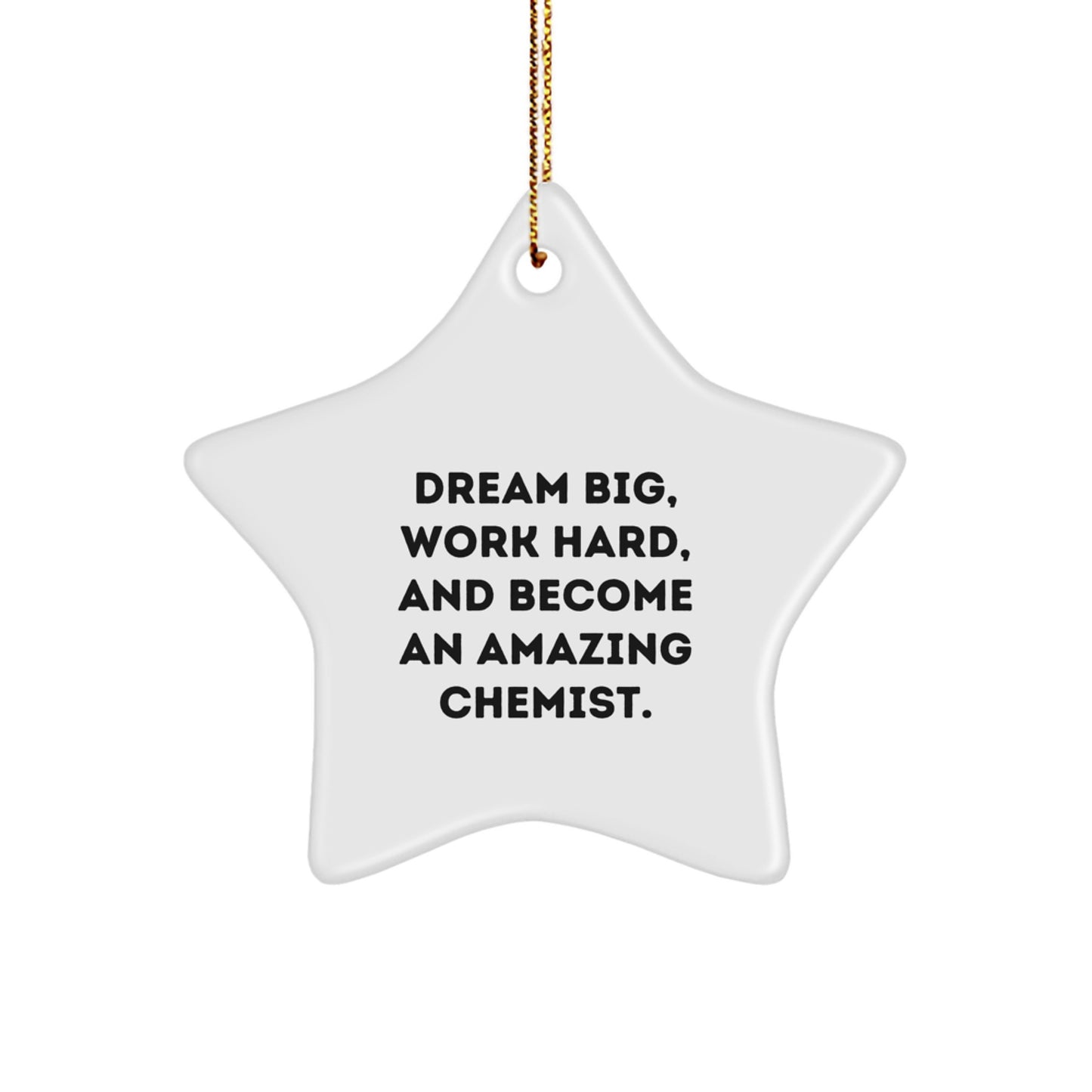 Chemist Star Ornament, Inspirational Gift for Chemist Friends, Funny Quote 'Dream Big, Work Hard, And Become An Amazing Chemist', Christmas Unique Gifts from Friends to Chemist - Image 1