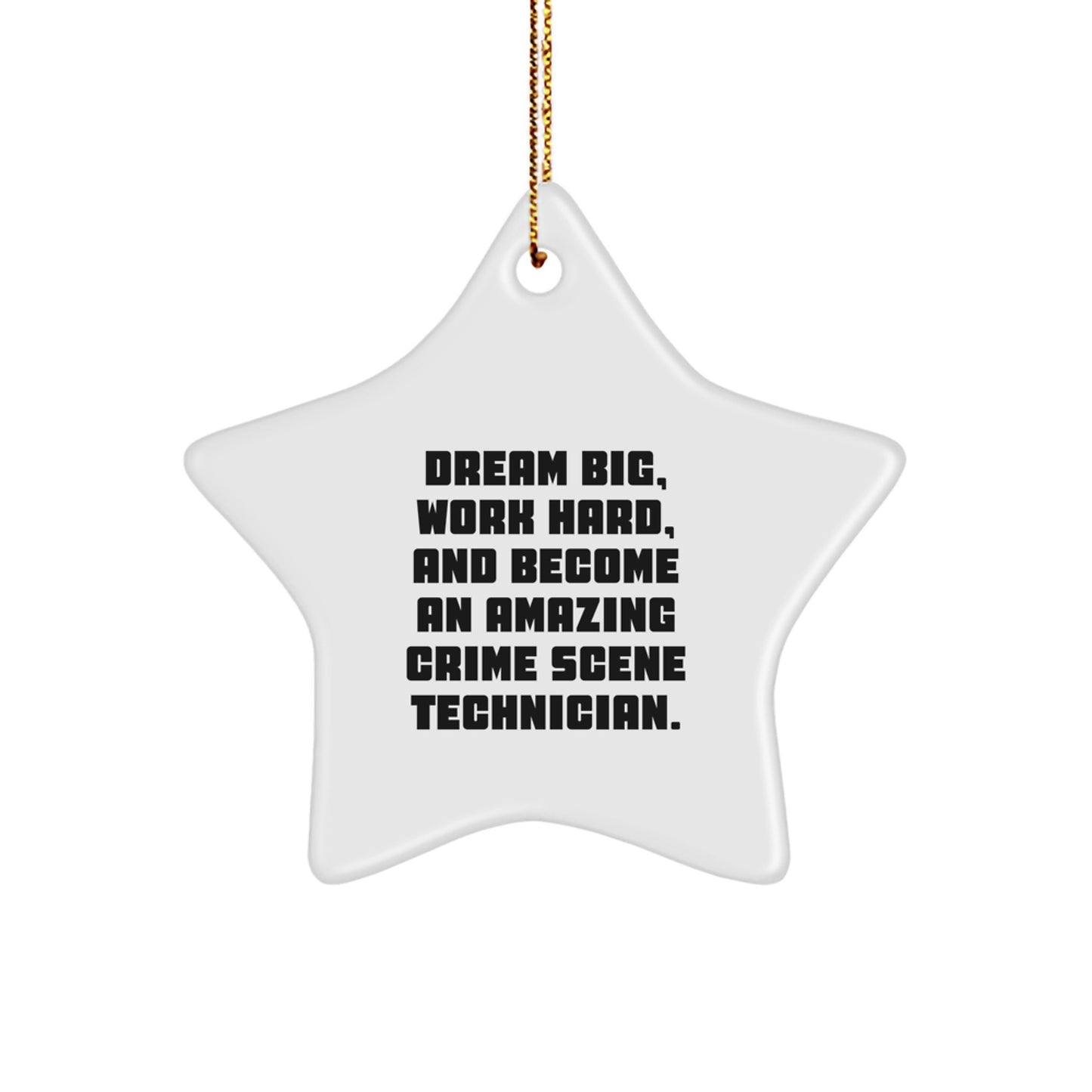 Inspiring Crime Scene Technician Star Ornament, Gifts for Crime Scene Technician Men, Funny Quote 'Dream Big, Work Hard' Star Decoration, Christmas Unique Gifts from Friends to Family - Image 1