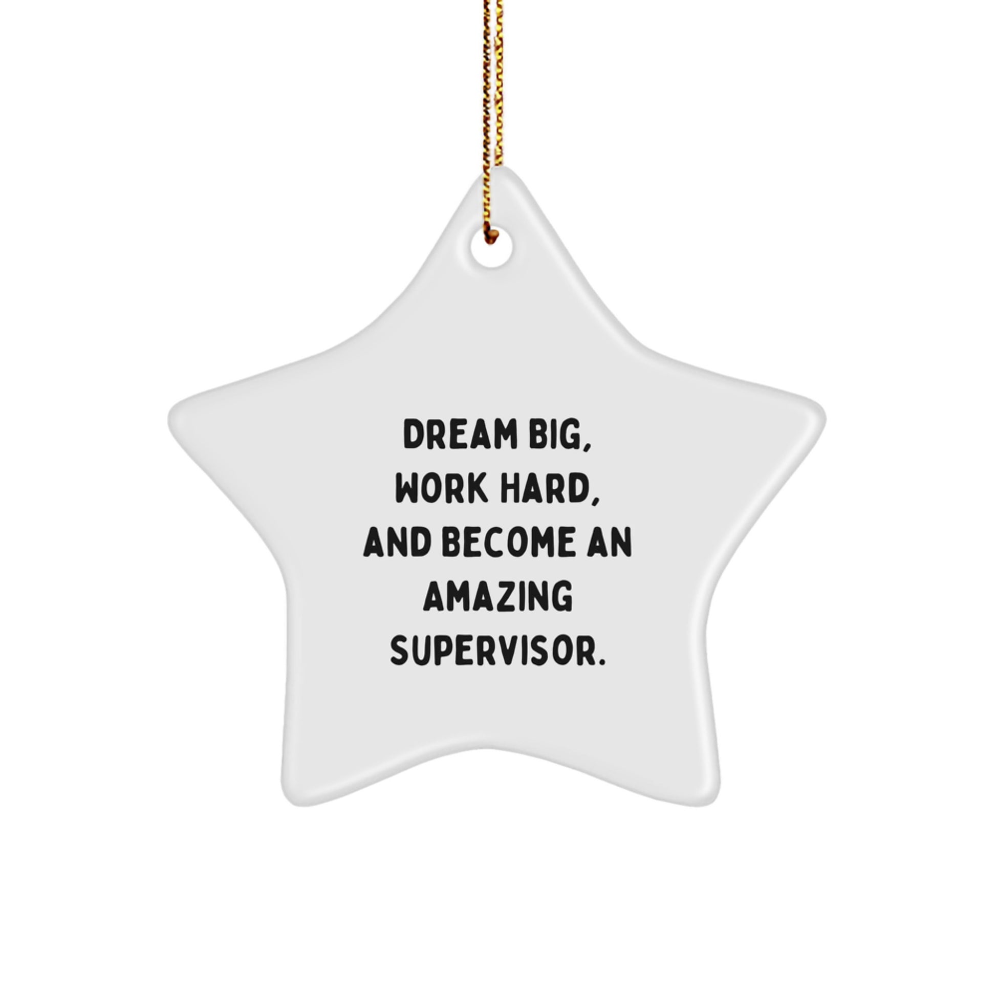 Funny Christmas Unique Gifts from Friends or Family to Amazing Supervisors with Star Ornament and 'Dream Big, Work Hard, And Become An Amazing Supervisor.' Quote - Image 1