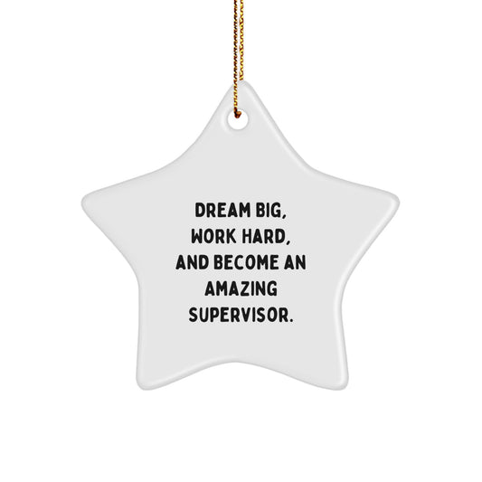 Funny Christmas Unique Gifts from Friends or Family to Amazing Supervisors with Star Ornament and 'Dream Big, Work Hard, And Become An Amazing Supervisor.' Quote - Image 1