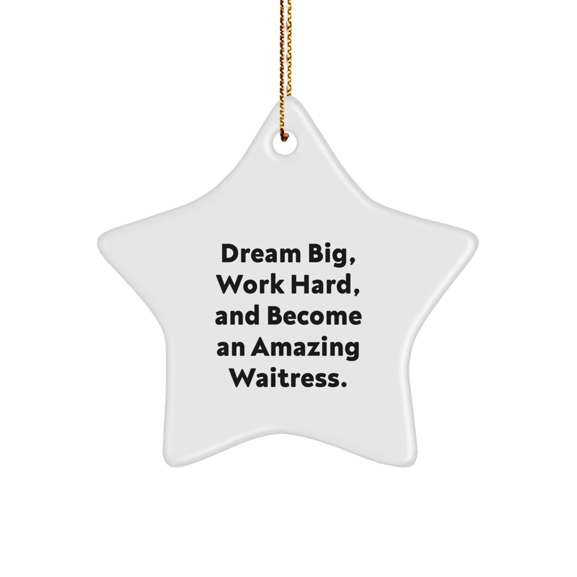 Gifts from Coworkers to Waitresses - Star Ornament with Inspirational Quote - 'Dream Big, Work Hard, And Become An Amazing Waitress.' for Christmas - Image 1
