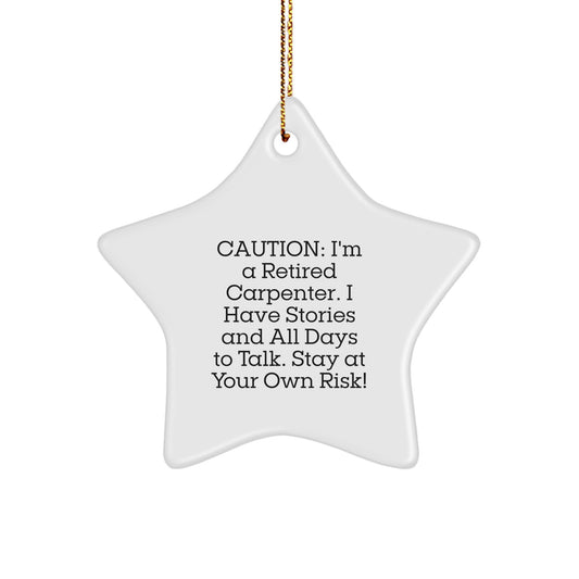 Funny Retired Carpenter Gifts, Star Ornament for Men, Women, Friends, Coworkers - 'Caution: I'm A Retired Carpenter...Stay At Your Own Risk!' - Christmas Decor - Image 1