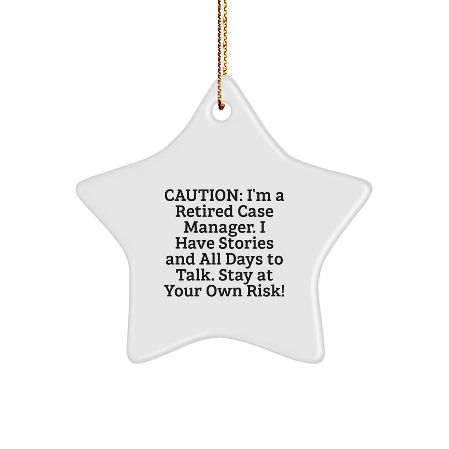 Funny Case Manager Gifts from Friends, Christmas Unique Star Ornament for Case Manager, Caution I'm A Retired Case Manager I Have Stories And All Days To Talk Stay At Your Own Risk! - Image 1