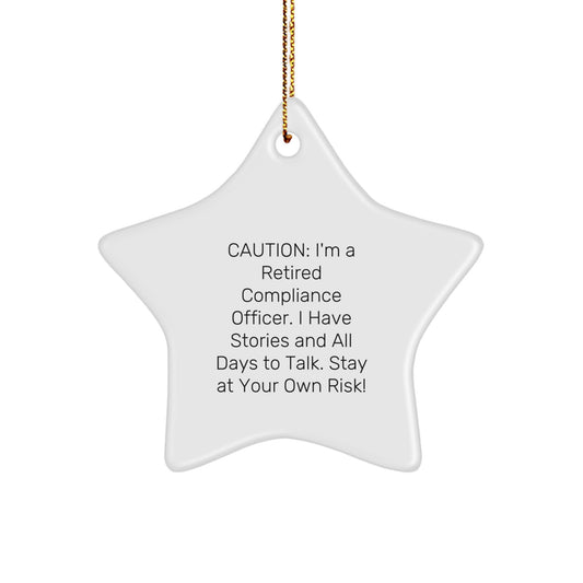 Funny Compliance Officer Gifts, Humorous Star Ornament for Men, Caution: I'm A Retired Compliance Officer. I Have Stories And All Days To Talk. - Gifts from Friends, Coworkers, or Family - Image 1