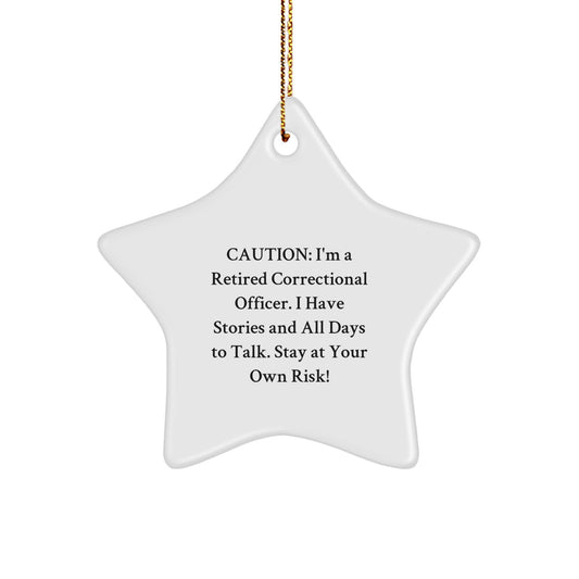 Unique Funny Correctional Officer Gifts from Men for Christmas - Star Ornament, Caution: I'm A Retired Correctional Officer. I Have Stories And All Days To Talk. Stay At Your Own Risk! - Image 1