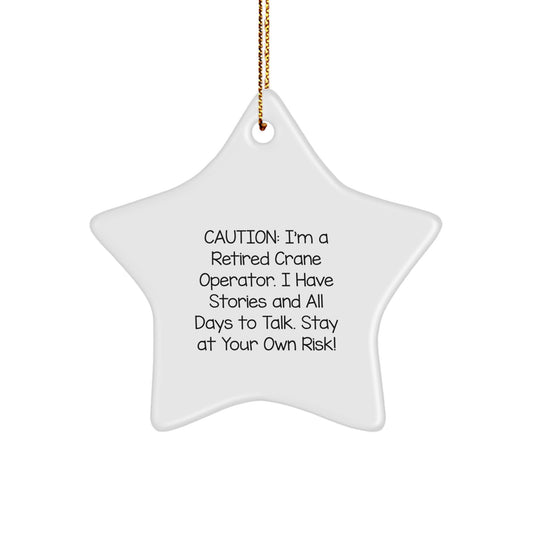Funny Crane Operator Gifts - Star Ornament for Men, Women, or Coworkers - 'Caution: I'm A Retired Crane Operator...' - Unique Christmas Memorable Present - Image 1
