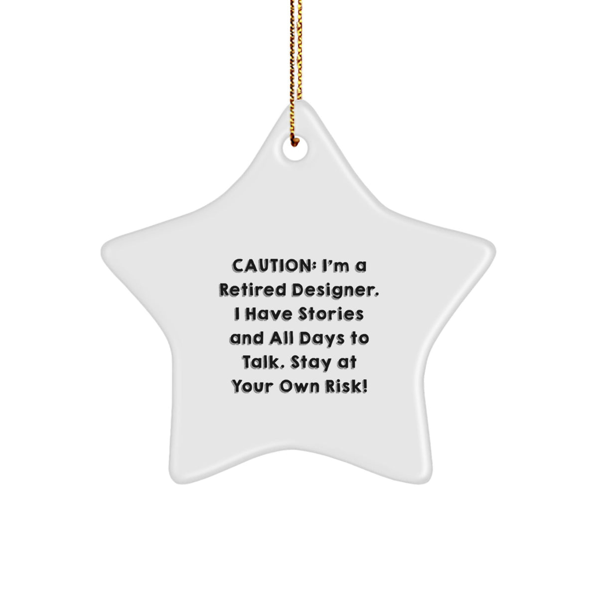 Funny Designer Star Ornament Gifts from Friends to Men, Women, or Family Members at Christmas, with Caution: 'I'm A Retired Designer, I Have Stories and All Days to Talk, Stay at Your Own Risk!' - Image 1