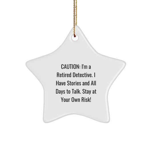 Funny Detective Star Ornament, Gift from Detective to Family, Caution: I'm A Retired Detective. I Have Stories And All Days To Talk. Stay At Your Own Risk!, Christmas Star Ornament for Detective - Image 1