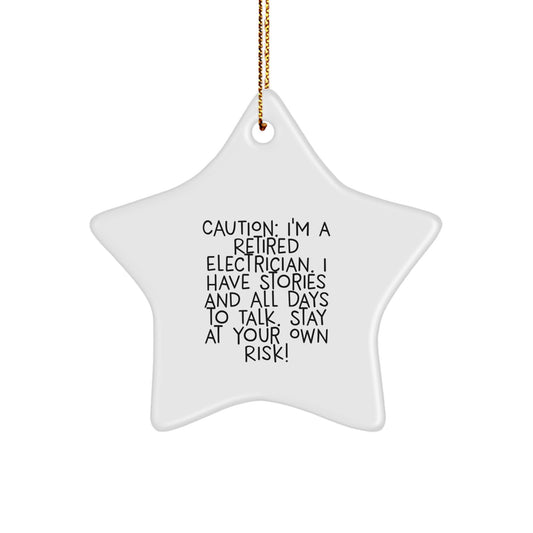 Funny Electrician Gift, Caution: I'm A Retired Electrician. I Have Stories And All Days To Talk. Stay At Your Own Risk! Christmas Star Ornament for Men - Image 1