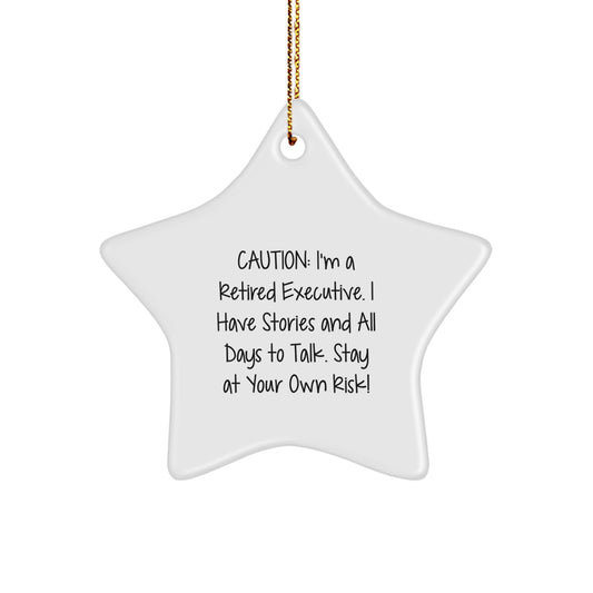 Funny Executive Gifts - Star Ornament from a Retired Executive | Stay At Your Own Risk! | Gifts from Men to Executive Friends and Coworkers - Image 1