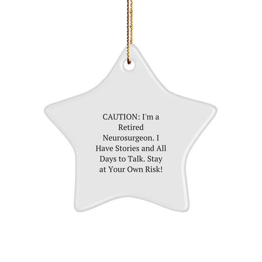 Funny Neurosurgeon Gifts for Christmas - Caution: I'm A Retired Neurosurgeon I Have Stories And All Days To Talk Star Ornament Gifts from Friends for Men - Image 1