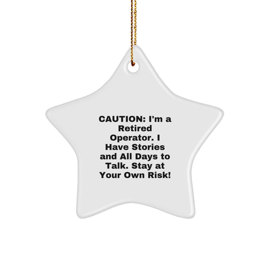 Funny Operator Star Ornament Gifts from Men for Friends and Family, Christmas Unique Decorations, Caution I'm A Retired Operator I Have Stories And All Days To Talk Stay At Your Own Risk! - Image 1