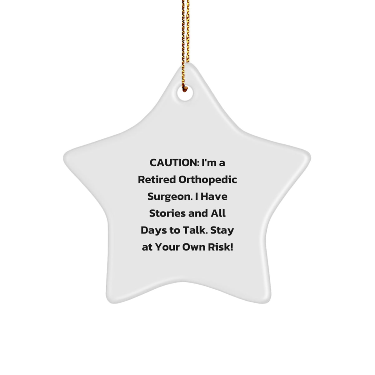Funny Orthopedic Surgeon Gifts for Men, Women, Friends, Family - Caution: I'm A Retired Orthopedic Surgeon. I Have Stories And All Days To Talk. Stay At Your Own Risk! Christmas Unique Star Ornament - Image 1