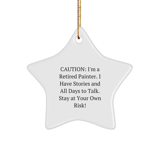 Funny Painter Star Ornament Gifts from Friends for Christmas - Unique Star Ornament for Painter Men Women, Caution: I'm A Retired Painter. I Have Stories And All Days To Talk. Stay At Your Own Risk! - Image 1
