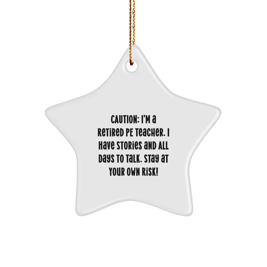 Funny PE Teacher Gifts from Men to Friends - Star Ornament for Christmas Decorations, 'Caution: I'm A Retired Pe Teacher...' - Image 1