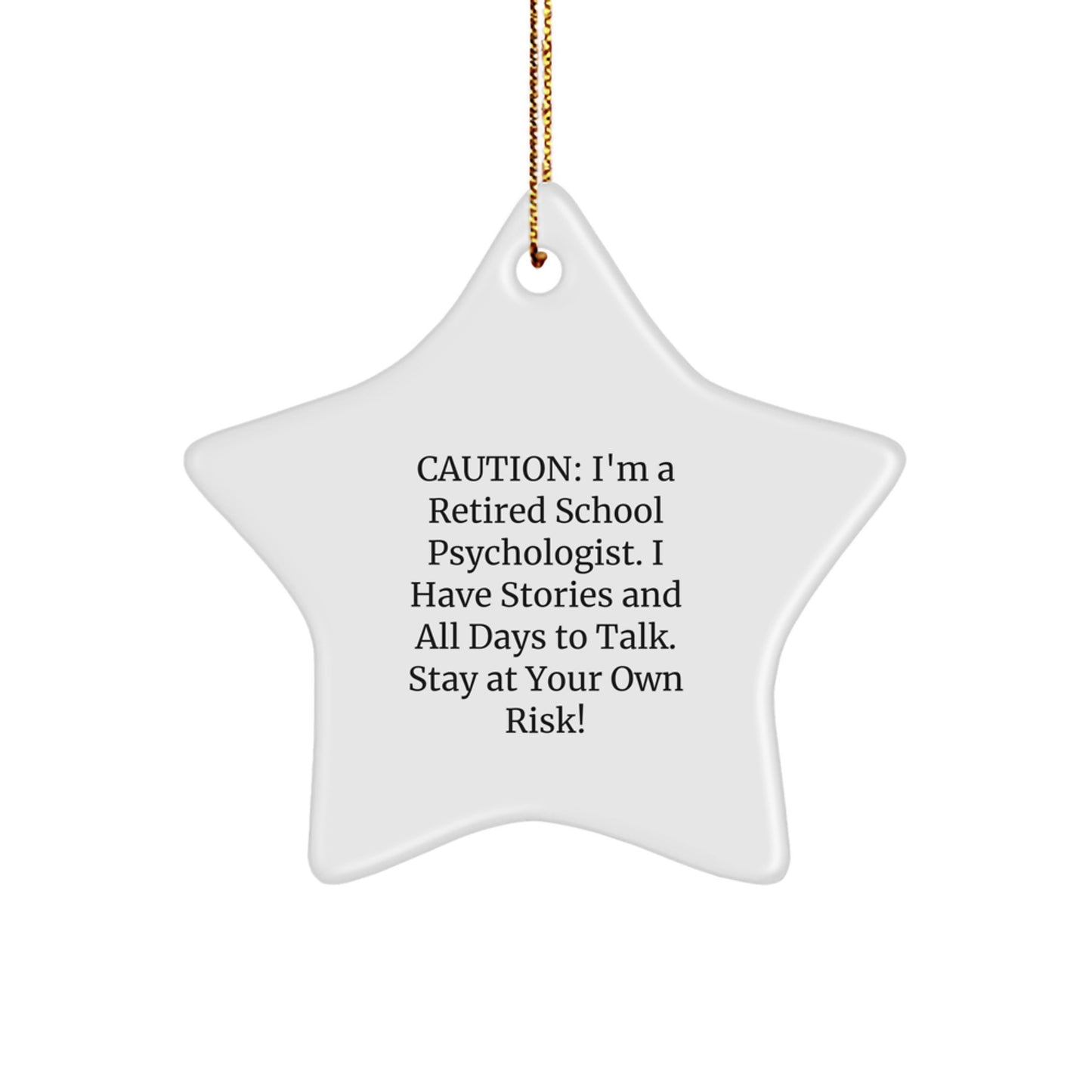 Funny School Psychologist Gifts from Friends for Christmas - Star Ornament, Caution, I'm A Retired School Psychologist, I Have Stories, Stay At Your Own Risk! - Image 1