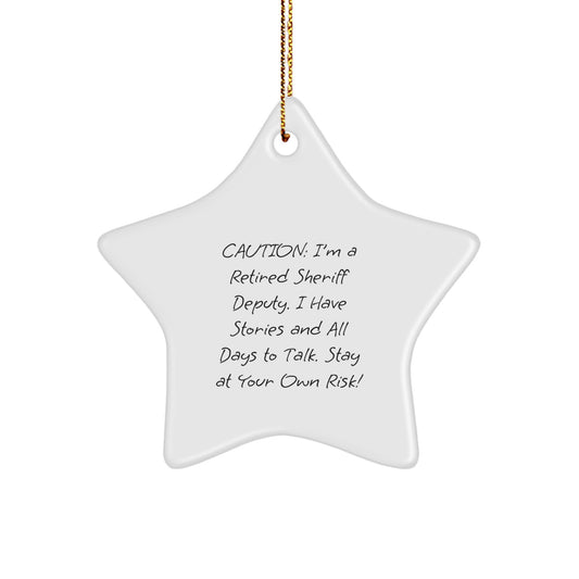 Funny Sheriff Deputy Gifts, Sheriff Deputy Star Ornament, Caution: I'm A Retired Sheriff Deputy - Unique Christmas Unique Gifts for Men, Friends, or Family - Image 1
