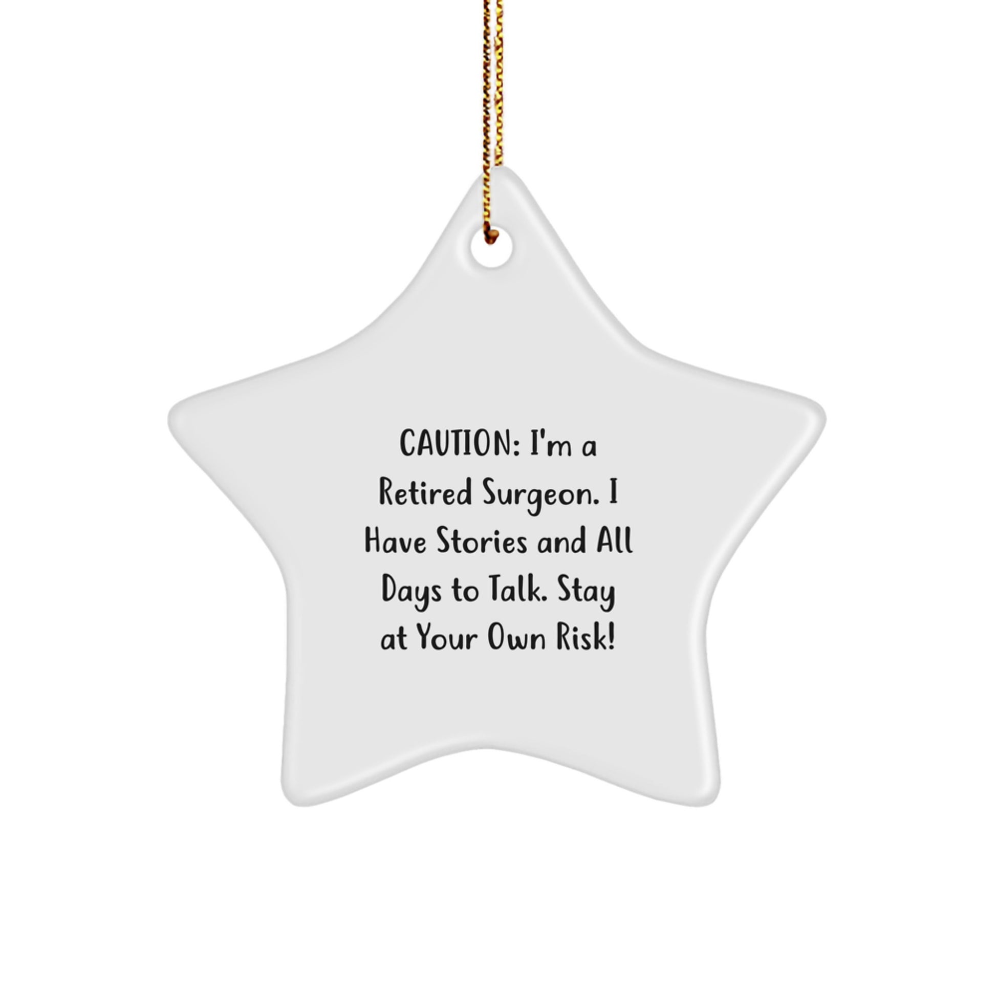 Funny Gift Ideas from Friends for Retired Surgeon Star Ornament, Christmas Unique Star Gifts with Caution: I'm A Retired Surgeon. I Have Stories And All Days To Talk. Stay At Your Own Risk! Quote - Image 1