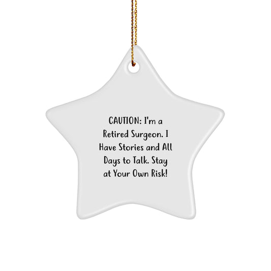 Funny Gift Ideas from Friends for Retired Surgeon Star Ornament, Christmas Unique Star Gifts with Caution: I'm A Retired Surgeon. I Have Stories And All Days To Talk. Stay At Your Own Risk! Quote - Image 1
