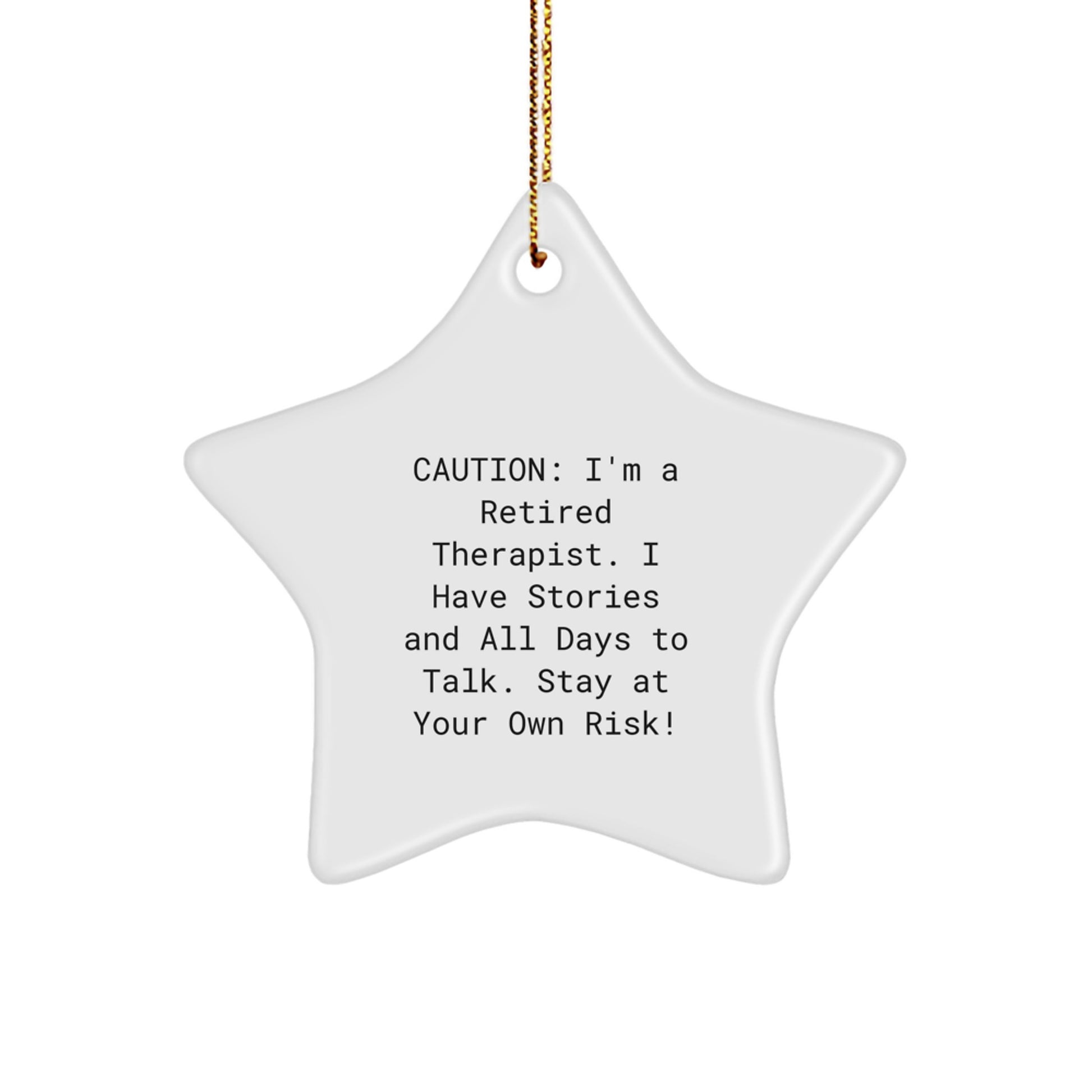 Therapist Gifts from Friends and Family - Star Ornament with a Twist - Caution: I'm A Retired Therapist. I Have Stories And All Days To Talk. Stay At Your Own Risk! - Image 1