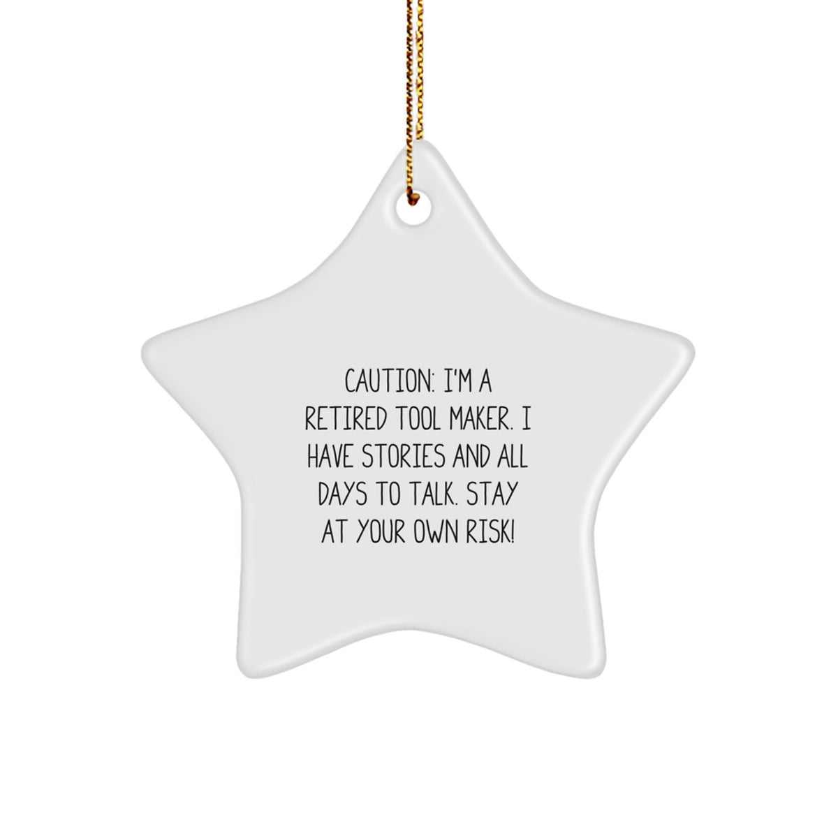 Funny Tool Maker Gift from Friends for Christmas Star Ornament with 'Caution: I'm A Retired Tool Maker. I Have Stories And All Days To Talk. Stay At Your Own Risk!' Quote - Image 1