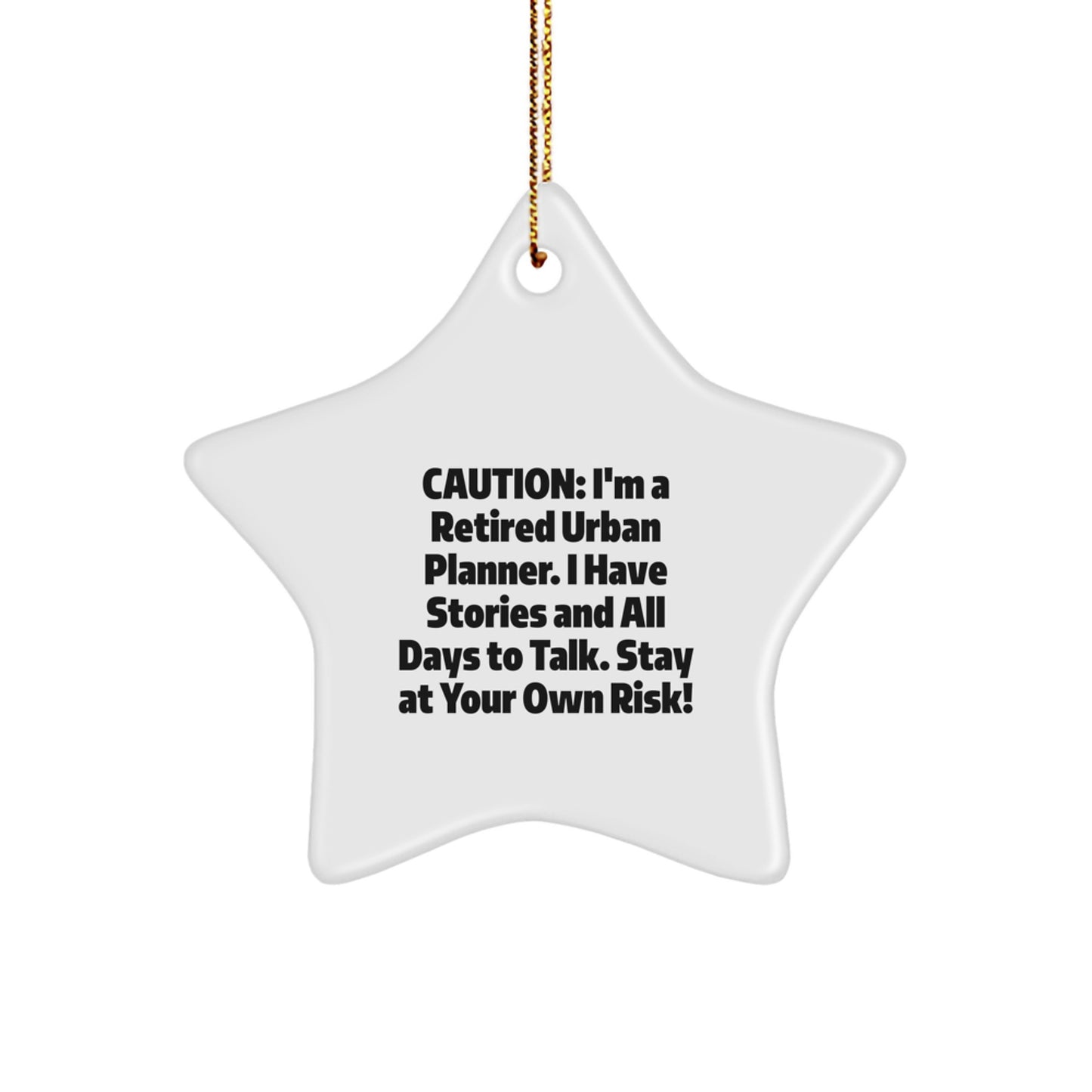 Funny Urban Planner Gifts from Friends - Caution: I'm A Retired Urban Planner. I Have Stories And All Days To Talk. Stay At Your Own Risk! - Star Ornament for Urban Planner Christmas - Image 1