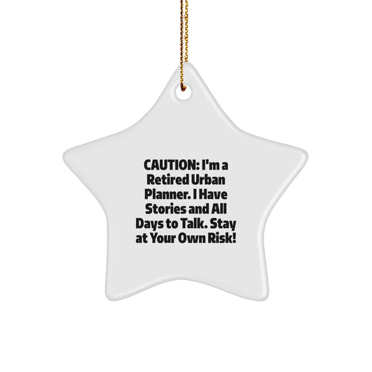 Funny Urban Planner Gifts from Friends - Caution: I'm A Retired Urban Planner. I Have Stories And All Days To Talk. Stay At Your Own Risk! - Star Ornament for Urban Planner Christmas - Image 1