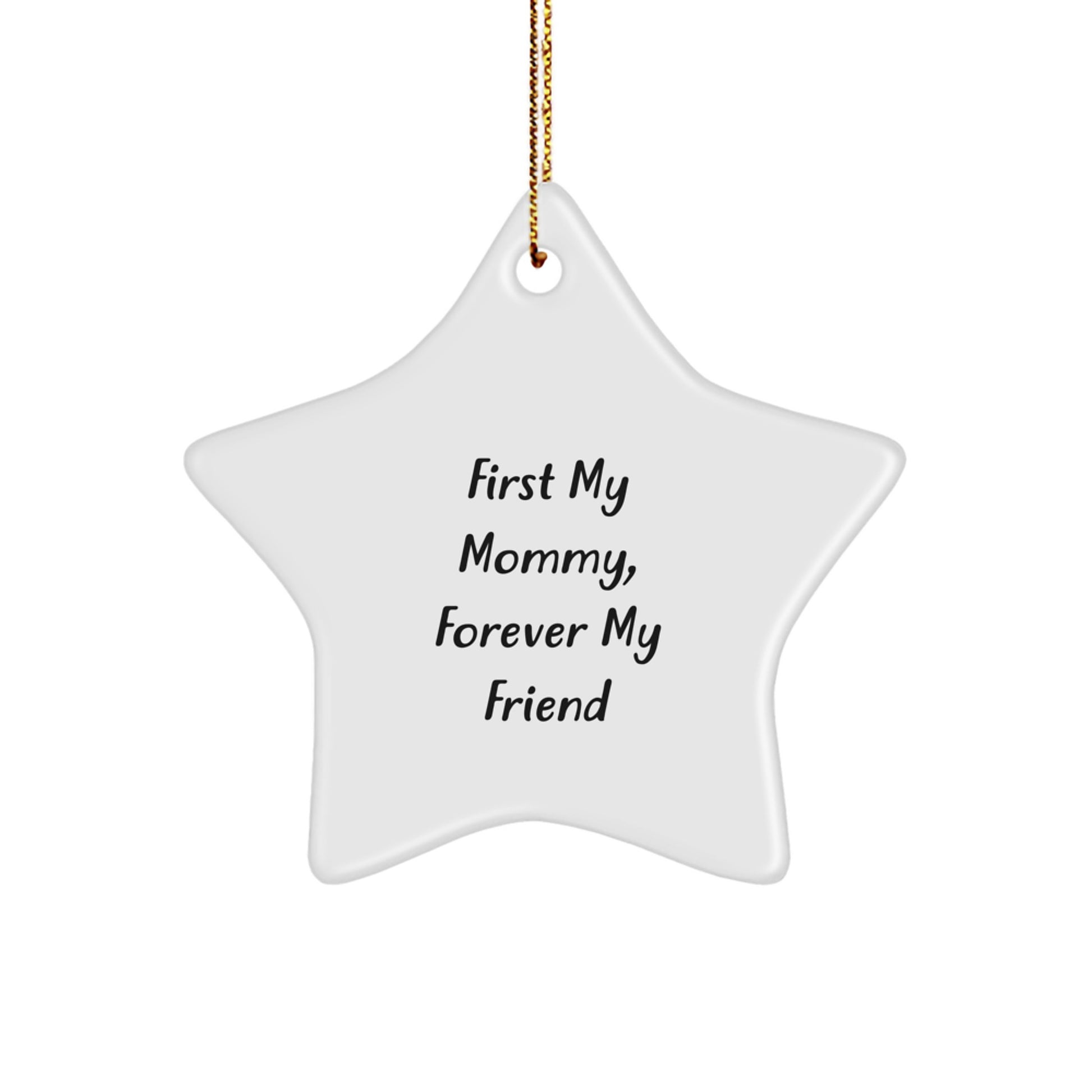 Funny Mommy Gifts from Family, Star Ornament with 'First My Mommy, Forever My Friend' Quote for Mommy, Unique Christmas Unique Gifts for Mommy - Image 1