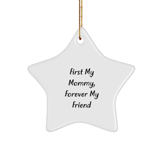 Funny Mommy Gifts from Family, Star Ornament with 'First My Mommy, Forever My Friend' Quote for Mommy, Unique Christmas Unique Gifts for Mommy - Image 1