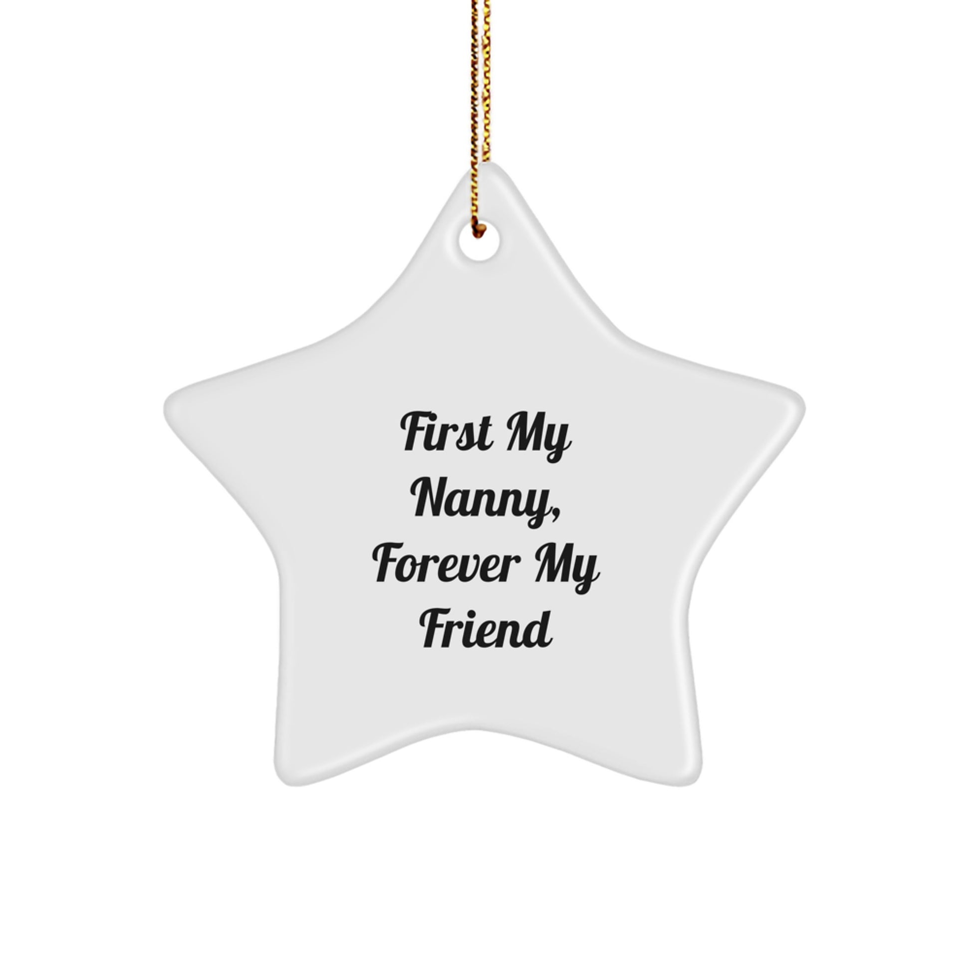 Cute and Inspirational Nanny Star Ornament Gifts from Men to Family - First My Nanny, Forever My Friend - Image 1