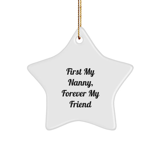 Cute and Inspirational Nanny Star Ornament Gifts from Men to Family - First My Nanny, Forever My Friend - Image 1