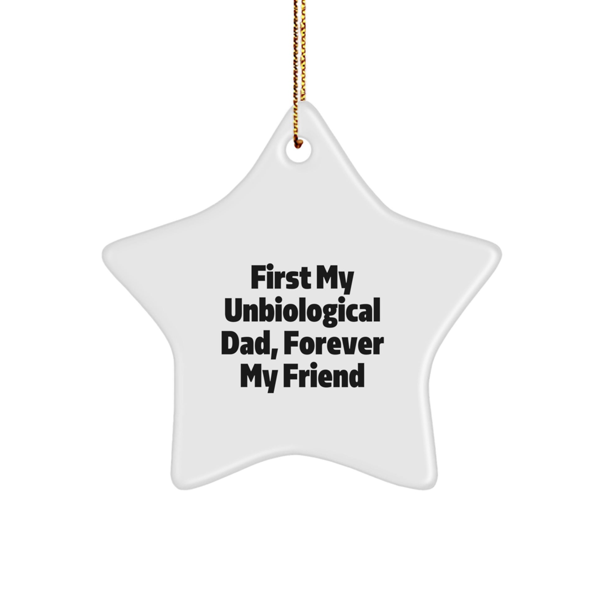 Unbiological Dad Gift, First My Unbiological Dad, Forever My Friend, Star Ornament, Christmas Unique Gifts from Men, Gifts for Unbiological Dad - Image 1