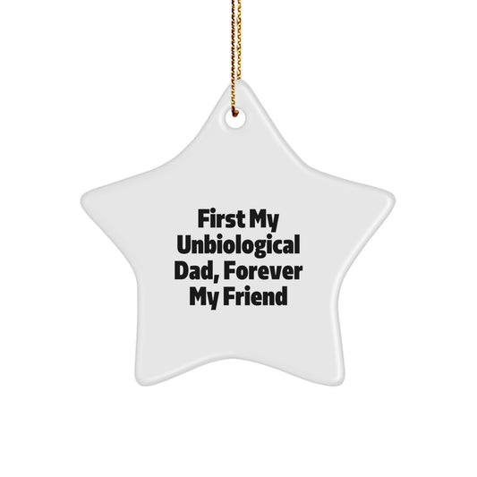 Unbiological Dad Gift, First My Unbiological Dad, Forever My Friend, Star Ornament, Christmas Unique Gifts from Men, Gifts for Unbiological Dad - Image 1