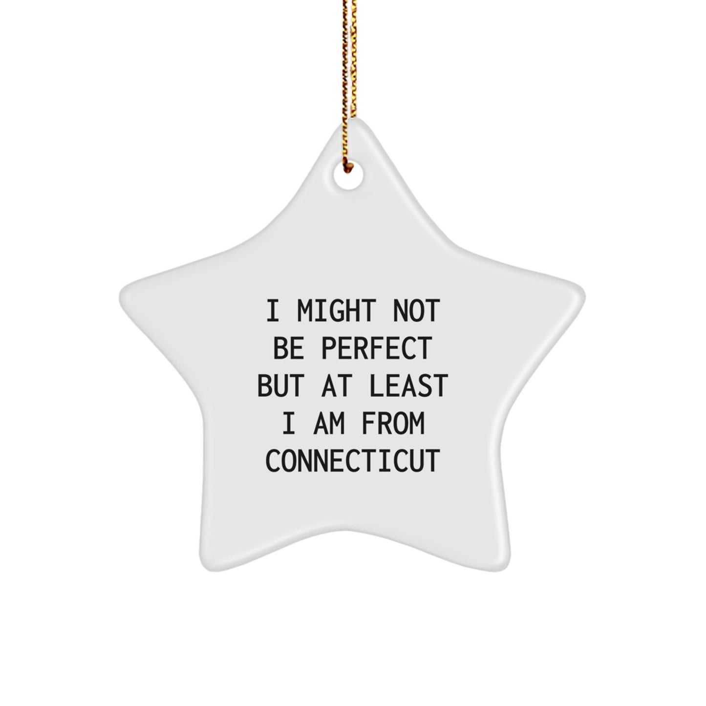 Connecticut Christmas Unique Gifts from Friends, Family, and Coworkers - 'I Might Not Be Perfect But At Least I Am From Connecticut' Star Ornament, White Color, 3.25" Tall - Image 1