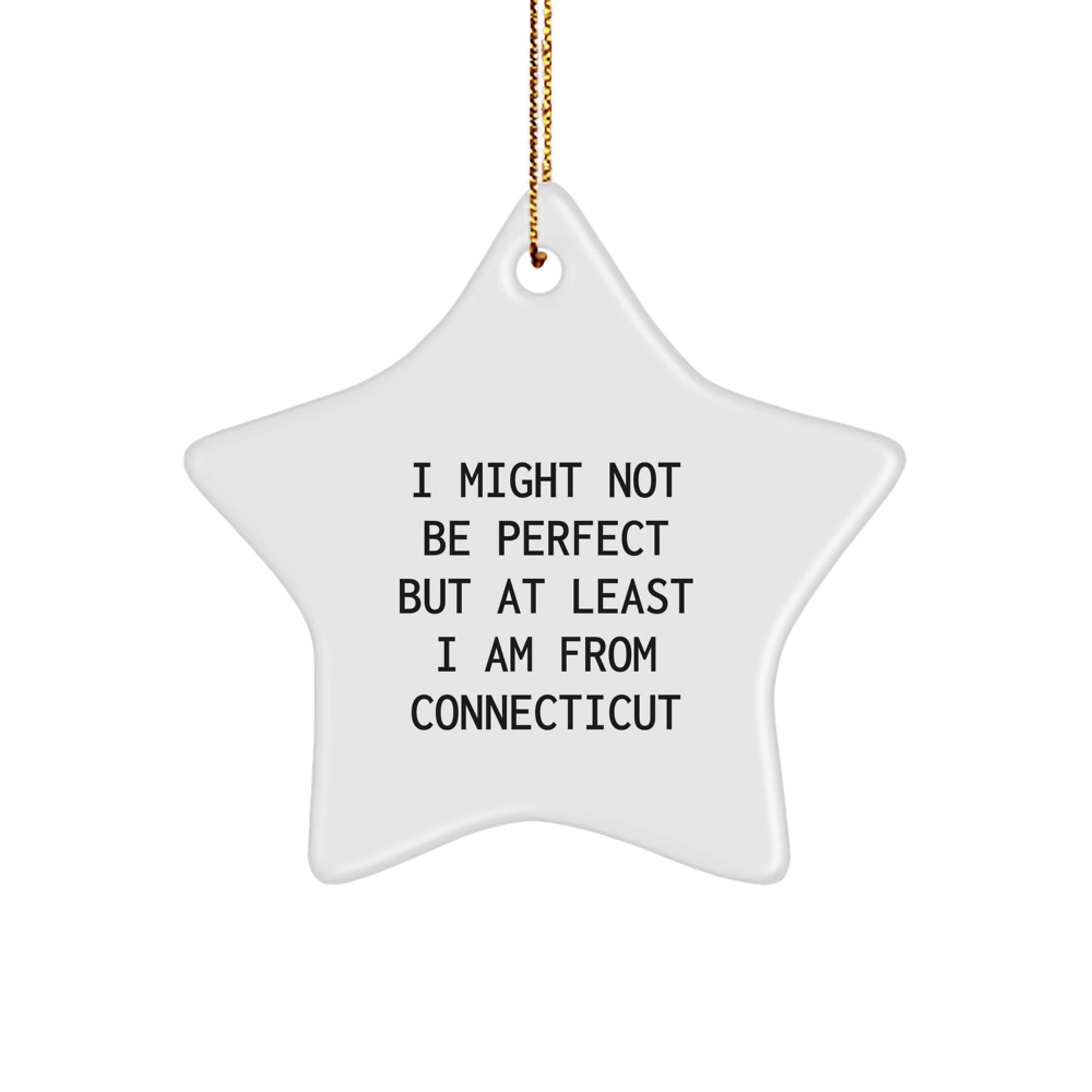 Connecticut Christmas Unique Gifts from Friends, Family, and Coworkers - 'I Might Not Be Perfect But At Least I Am From Connecticut' Star Ornament, White Color, 3.25" Tall - Image 1