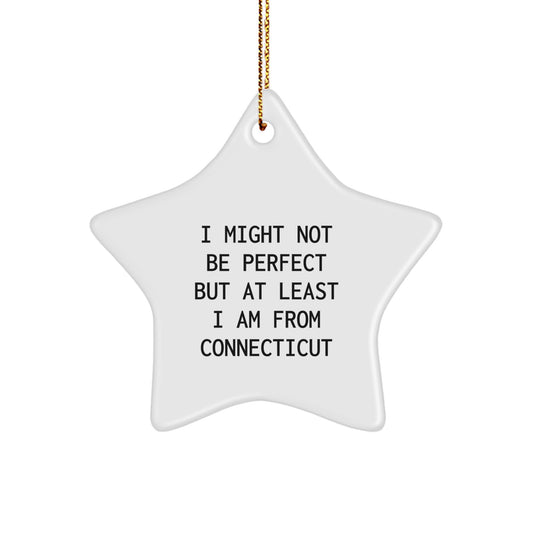Connecticut Christmas Unique Gifts from Friends, Family, and Coworkers - 'I Might Not Be Perfect But At Least I Am From Connecticut' Star Ornament, White Color, 3.25" Tall - Image 1
